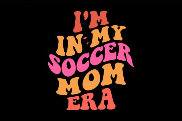 I'm in My Soccer Mom Era Graphics for Crafts