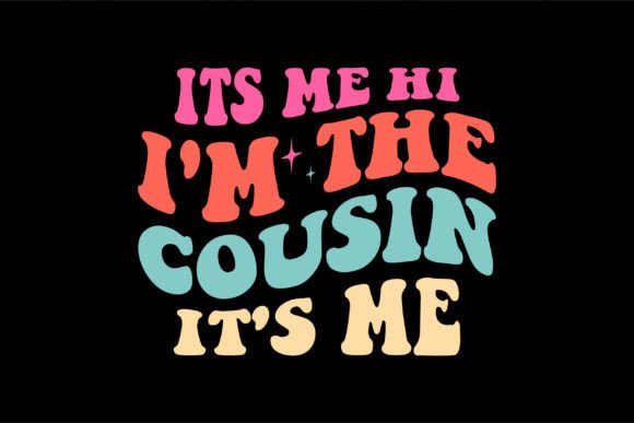 Its Me Hi I'm the Cousin: Graphics & Crafts