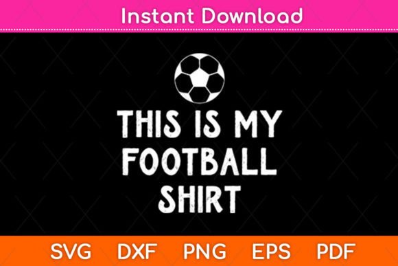 This Is My Football Shirt: Funny Football Graphics & Crafts